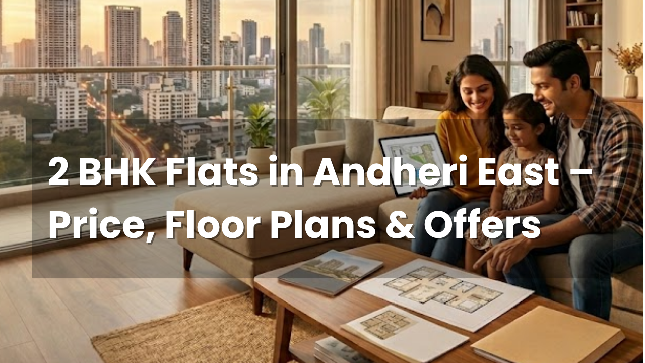 2 BHK Flats in Andheri East – Price, Floor Plans & Offers