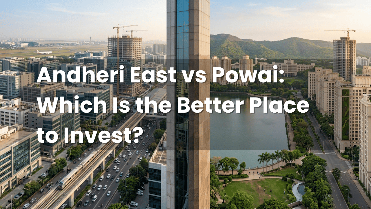 Andheri East vs Powai: Which Is the Better Place to Invest?