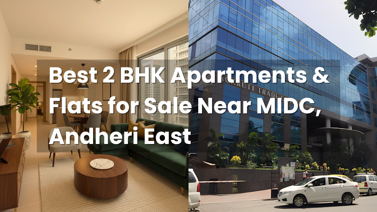 Best 2 BHK Apartments & Flats for Sale Near MIDC, Andheri East