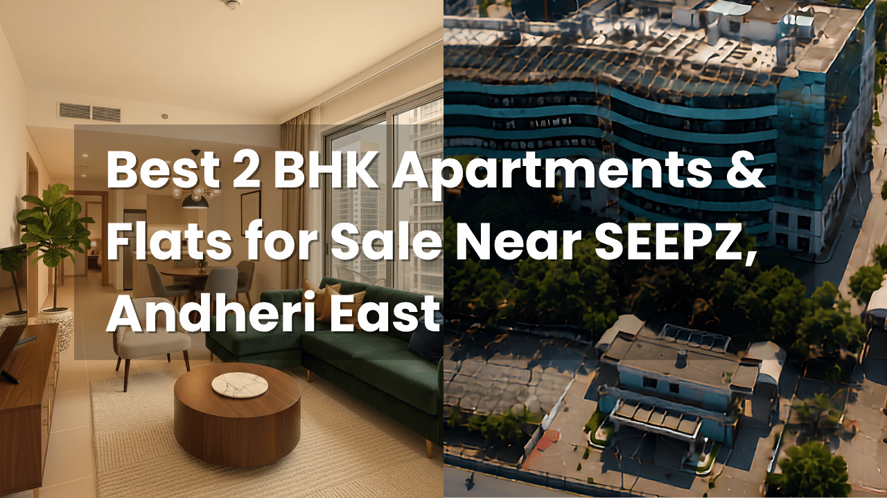Best 2 BHK Apartments & Flats for Sale Near SEEPZ, Andheri East