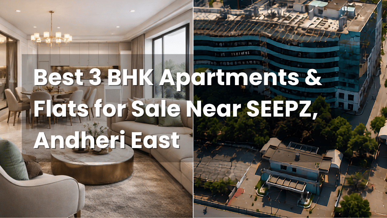 Best 3 BHK Apartments & Flats for Sale Near SEEPZ, Andheri East