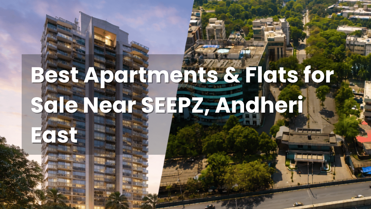 Best Apartments & Flats for Sale Near SEEPZ, Andheri East
