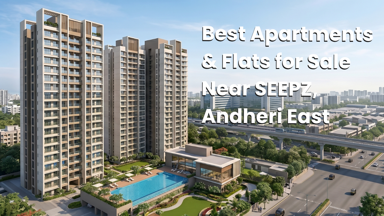 Best Apartments & Flats for Sale Near SEEPZ, Andheri East
