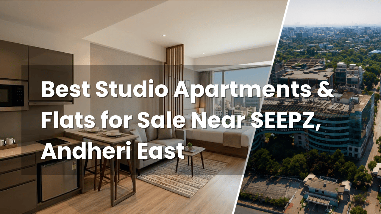 Best Studio Apartments & Flats for Sale Near SEEPZ, Andheri East
