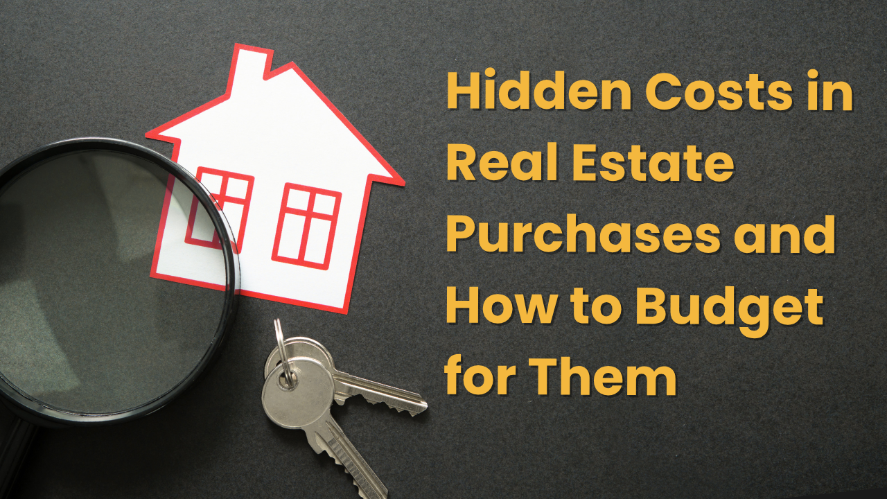 Hidden Costs in Real Estate Purchases and How to Budget for Them