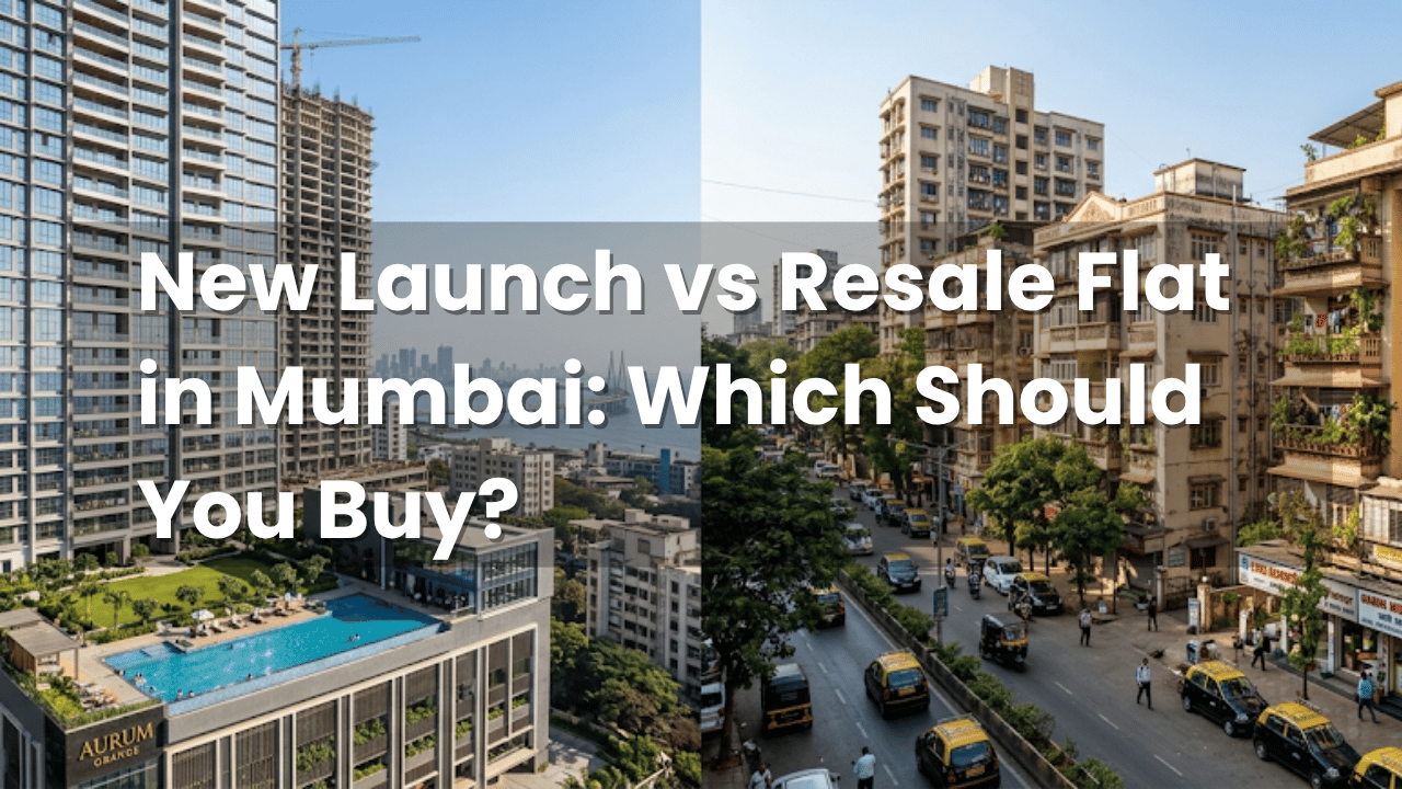 New Launch vs Resale Flat in Mumbai: Which Should You Buy?