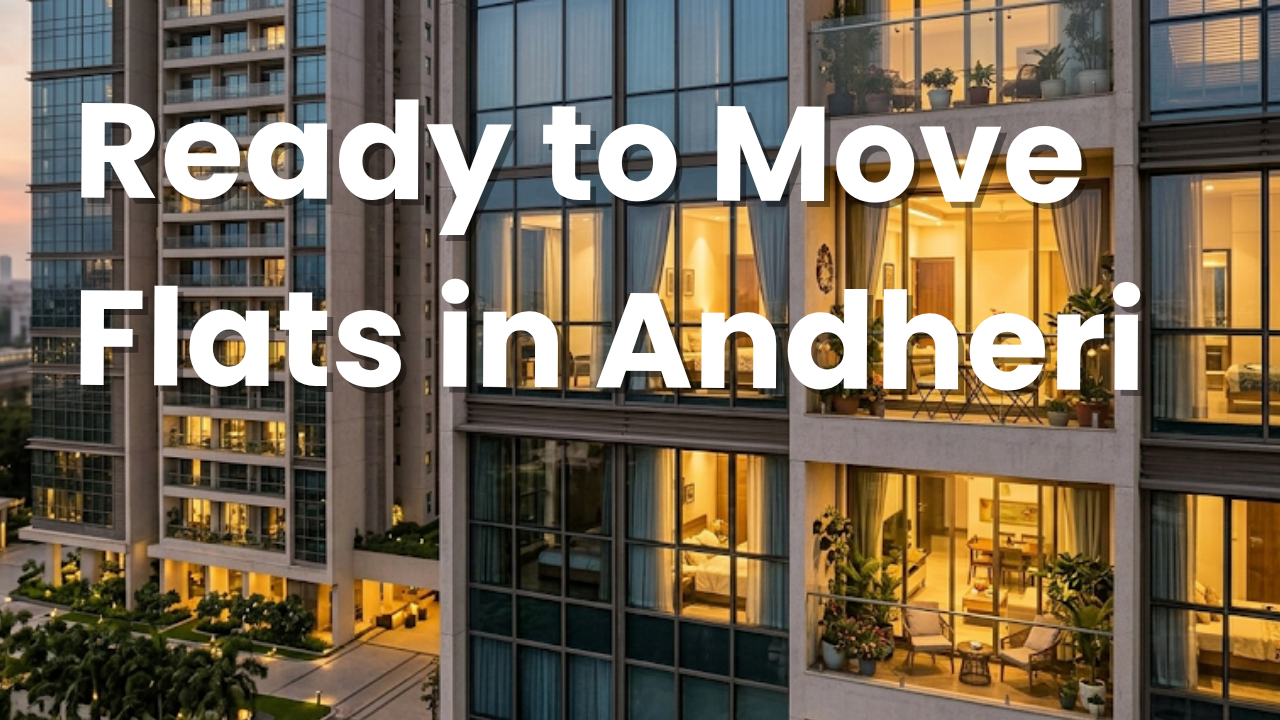 Ready to Move Flats in Andheri – Complete Buying Guide