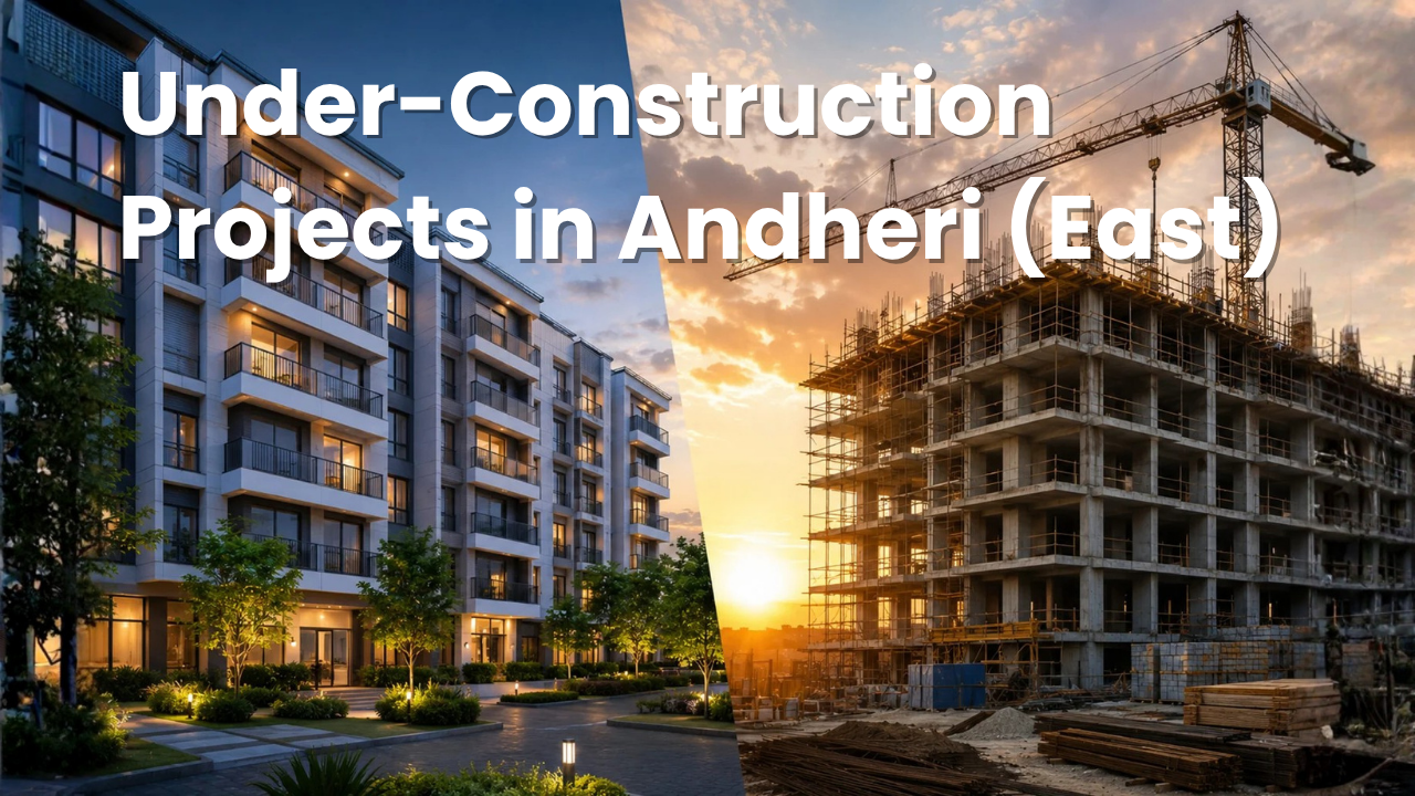 Under Construction Projects in Andheri (East) (2026 Updated List)