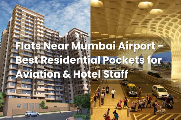Flats near Mumbai Airport in prime residential pockets, ideal for aviation and hotel staff seeking convenient commute and modern living