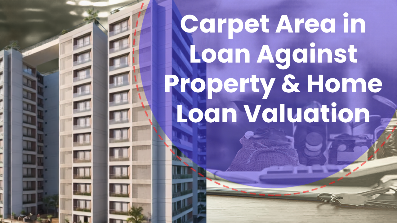 Carpet area used for home loan and loan against property valuation