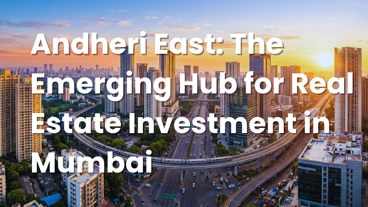 Modern residential and commercial skyline of Andheri East Mumbai showcasing real estate growth and infrastructure development